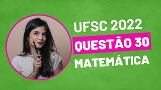 VESTIBULAR UFSC 2022  QUESTÃO 30 MATEMÁTICA [upl. by Isis]