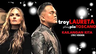 KAILANGAN KITA  TROY LAURETA feat PIA TOSCANO Lyric Version [upl. by Elbring801]