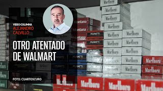 Otro atentado de Walmart por Alejandro Calvillo  Video columna [upl. by Waechter]