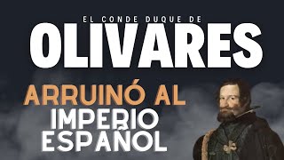 ACABÓ CON EL IMPERIO ESPAÑOL EL ENEMIGO EN CASA El Conde Duque de Olivares [upl. by Elleron724]