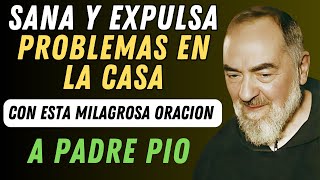 ORACIÓN PARA SANAR Y EXPULSAR PROBLEMAS EN LA CASA CON PADRE PIO [upl. by Tann884]