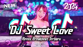 DJ Sweet Love Breakbeat Tiktok Fyp Viral Remix Full Bass Version 2024 [upl. by Airdnaxela]