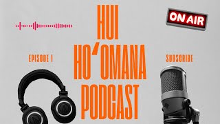 Hui Hoʻomana Podcast Ep 1 [upl. by Preciosa]