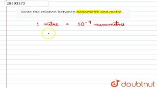 Write the relation between nanometre and metre [upl. by Litnahs968]