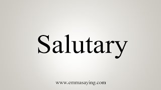 How To Say Salutary [upl. by Adnola]