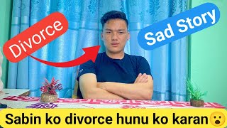 Sabin ko divorce hunu ko karan yesto life story revel 😨😱😭 Sabin Vlogs Sabinofficiall [upl. by Nosdivad86]