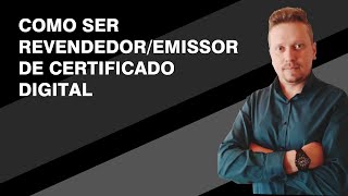 Como Ser RevendedorEmissor de Certificado Digital [upl. by Bortman135]