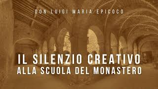 Don Luigi Maria Epicoco  Il silenzio creativo alla scuola del monastero [upl. by Tnilc]