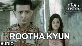 Rootha Kyun Full Song  1920 LONDON  Sharman Joshi Meera Chopra  Shaarib Toshi  Mohit Chauhan [upl. by Sucramej]