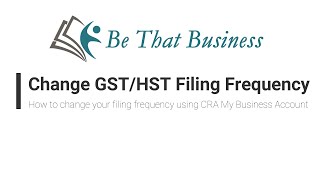 How to Change your GSTHST Filing Frequency with your CRA My Business Account [upl. by Graham]