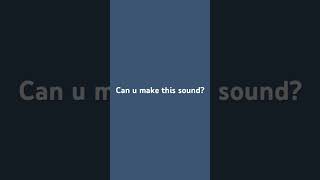 Can u make this sound [upl. by Ravahs]