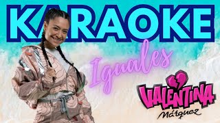 IGUALES  Valentina Márquez KARAOKE [upl. by Hales]