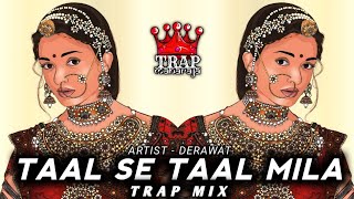 Taal Se Taal Mila Trap Mix By derawat  Sukhwinder Singh  Indian Trap Music  Trap Maharaja [upl. by Magdalene]