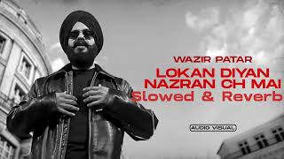 Lokan Diyan Nazran Ch Main  Wazir Patar  Slowed amp Reverb   Latest Punjabi Songs 2024 [upl. by Inele591]