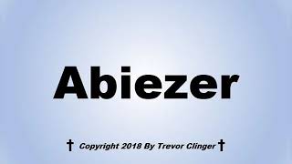 How To Pronounce Abiezer [upl. by Anatsirhc]