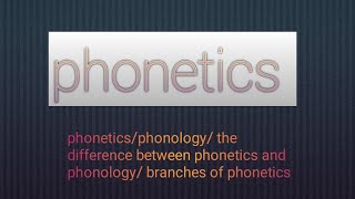 Phonetics L1  what is phonetics  branches of phonetics  phonetics vs phonology [upl. by Immanuel14]