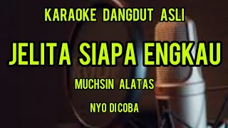 karaoke dangdut asli JELITA SIAPA ENGKAU Mukhsin alatas [upl. by Aspia]