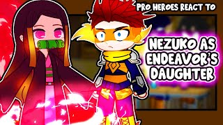 Pro Heroes MHABNHA Reacts To Nezuko Kamado as Endeavors Daughter  Gacha Club [upl. by Tarryn]