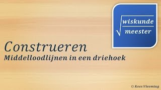 Construeren middelloodlijnen in een driehoek  Wiskundemeester [upl. by Ellehcsar]