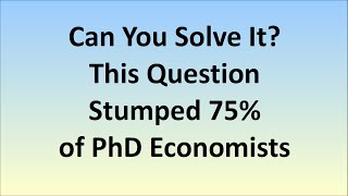 Can YOU Solve It This Question Stumped 75 Of PhD Economists [upl. by Talya213]