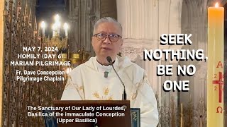 Day 6 Marian Pilgrimage SEEK NOTHING BE NO ONE  Homily by Fr Dave Concepcion May 7 2024 [upl. by Roselle]