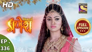 Vighnaharta Ganesh  Ep 336  Full Episode  4th December 2018 [upl. by Naes]