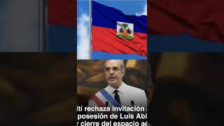 HAITI RECHAZA INVITACION A LA TOMA DE POSESION DEL PRESIDENTE LUIS ABINADER [upl. by Eimarrej]