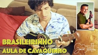 Brasileirinho por João Felippe  AULA DE CAVAQUINHO [upl. by Toscano]