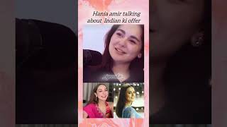 Hania amir talking about India ki offer haniaaamir haniaamir hania iqroskii pakistaniactres [upl. by Cordie]