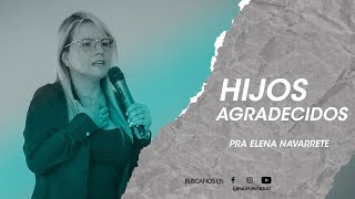 Hijos Agradecidos  Pastora Elena Navarrete  Prédicas Cristianas [upl. by Fineman]