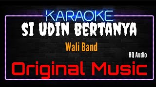 Karaoke Si Udin Bertanya  Original Music  HQ Audio  Wali Band [upl. by Gladstone]