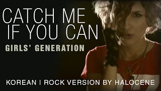 Girls Generation  Catch Me If You Can  Korean version Rock cover by Halocene [upl. by Enautna119]