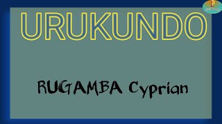 Murumve Twana Twanjye nabaraze Urukundo  URUKUNDO by RUGAMBA Cyprian official lyrics video [upl. by Eiramyma]