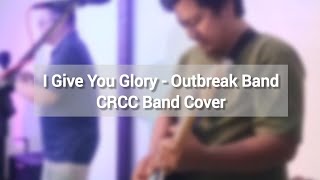 I Give You Glory  Outbreak Band CRCC Band Cover [upl. by Ahsinert]