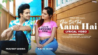 TERE DIL TAK AANA HAI With Lyrics  Bindass Kavya amp Pravisht Mishra  Saaj Bhatt  Sanjeev [upl. by Atnoed431]