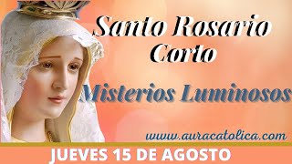 Santo Rosario Corto de hoy Jueves 15 de Agosto Misterios Luminosos Rosario a la Virgen María [upl. by Malina]