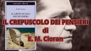 EM Cioran  IL CREPUSCOLO DEI PENSIERI [upl. by Holleran]