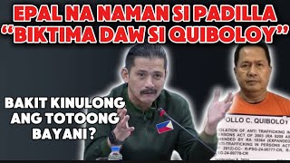 NAKU EPAL NA NAMAN SI PADILLA BIKTIMA DAW SI QUIBOLOY AT TINAWAG PANG BAYANI [upl. by Satsok]