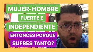 Eres Una MujerHombre Fuerte E Independiente ¿Entonces Por qué Sufres Tanto [upl. by Aratihc]