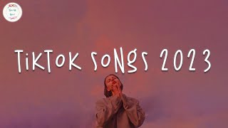 Tiktok songs 2023 🍥 Tiktok viral songs  Trending tiktok 2023 [upl. by Etnoj603]