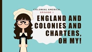 Colonial America ep 1 England and Colonies and Charters oh my [upl. by Tybald]