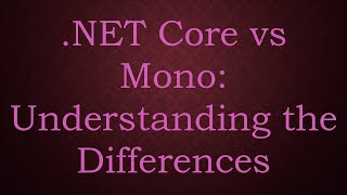 NET Core vs Mono Understanding the Differences [upl. by Etteb]