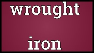 Wrought iron Meaning [upl. by Doherty830]