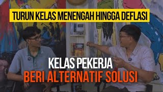 TURUN KELAS MENENGAH HINGGA DEFLASI  KELAS PEKERJA BERI ALTERNATIF SOLUSI WeAreTheWorkingClass [upl. by Amahcen]