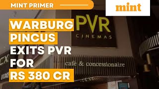 Warburg Pincus exits PVR for Rs 380 cr  Mint Primer  Mint [upl. by Vaenfila]