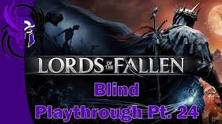 Lords of the Fallen 2023  Blind Playthrough Pt 24 [upl. by Ttebroc911]