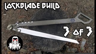 Lockblade Build Part 3 of 3 [upl. by Stochmal921]