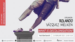 Decolonising Knowledge What is Decolonisation  Rolando Vázquez Melken [upl. by Shafer]