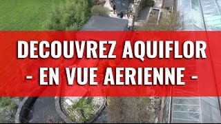 Vue aérienne dAquiflor  Découvrez nos jardins en vidéo [upl. by Haiacim]