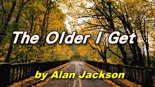 西洋歌曲 The older I get  Alan Jackson年歲益長 中英歌詞 [upl. by Aiam]